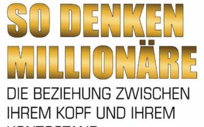 So denken Millionäre: Die Beziehung zwischen Deinem Kopf und Deinem Kontostand